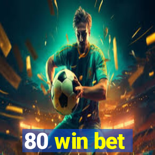 80 win bet